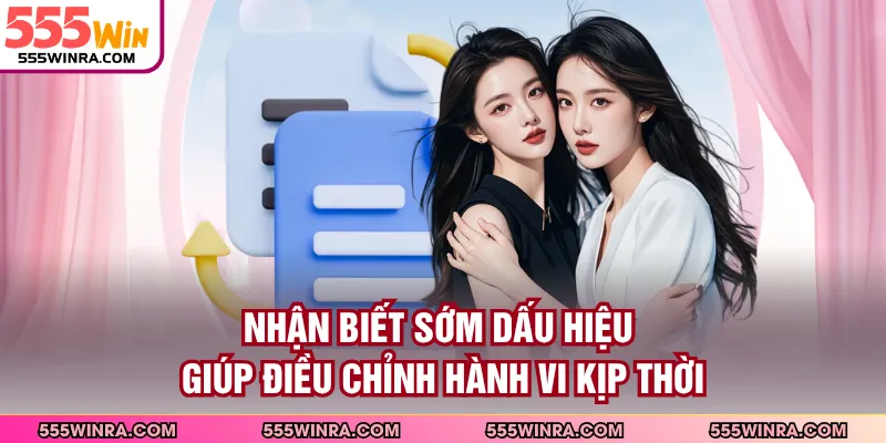 Nhận biết sớm dấu hiệu giúp điều chỉnh hành vi kịp thời