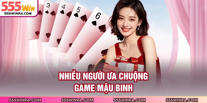 Nhiều người ưa chuộng game Mậu binh